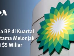Laba BP di Kuartal Pertama Melonjak Jadi $5 Miliar