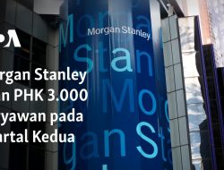 Morgan Stanley akan PHK 3.000 Karyawan pada Kuartal Kedua
