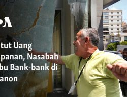 Tuntut Uang Simpanan, Nasabah Serbu Bank-bank di Lebanon