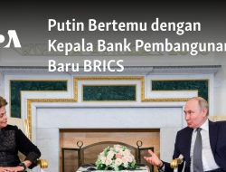 Putin Bertemu dengan Kepala Bank Pembangunan Baru BRICS