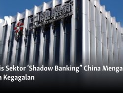 Krisis Sektor ‘Shadow Banking” China Mengarah pada Kegagalan