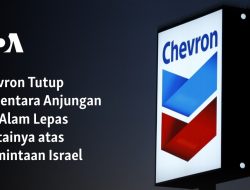Chevron Tutup Sementara Anjungan Gas Alam Lepas Pantainya atas Permintaan Israel