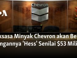 Raksasa Minyak Chevron akan Beli Saingannya ‘Hess’ Senilai $53 Miliar