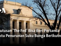 Keputusan ‘The Fed’ Bisa Beri Pertanda Waktu Penurunan Suku Bunga Berikutnya
