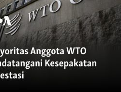Mayoritas Anggota WTO Tandatangani Kesepakatan Investasi
